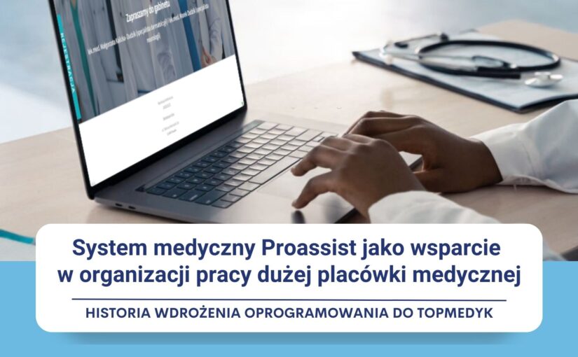 Program dla lekarzy Proassist jako wsparcie w organizacji pracy dużej placówki medycznej