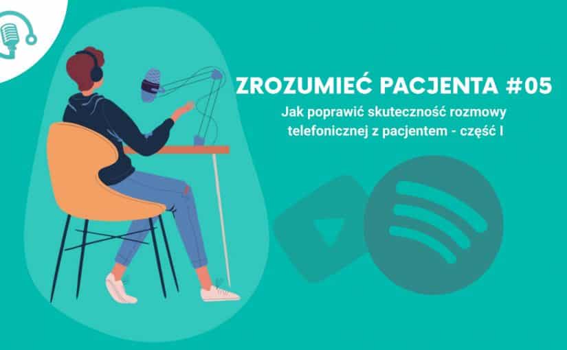 ZP #05 – Jak poprawić skuteczność rozmowy telefonicznej z pacjentem — część I