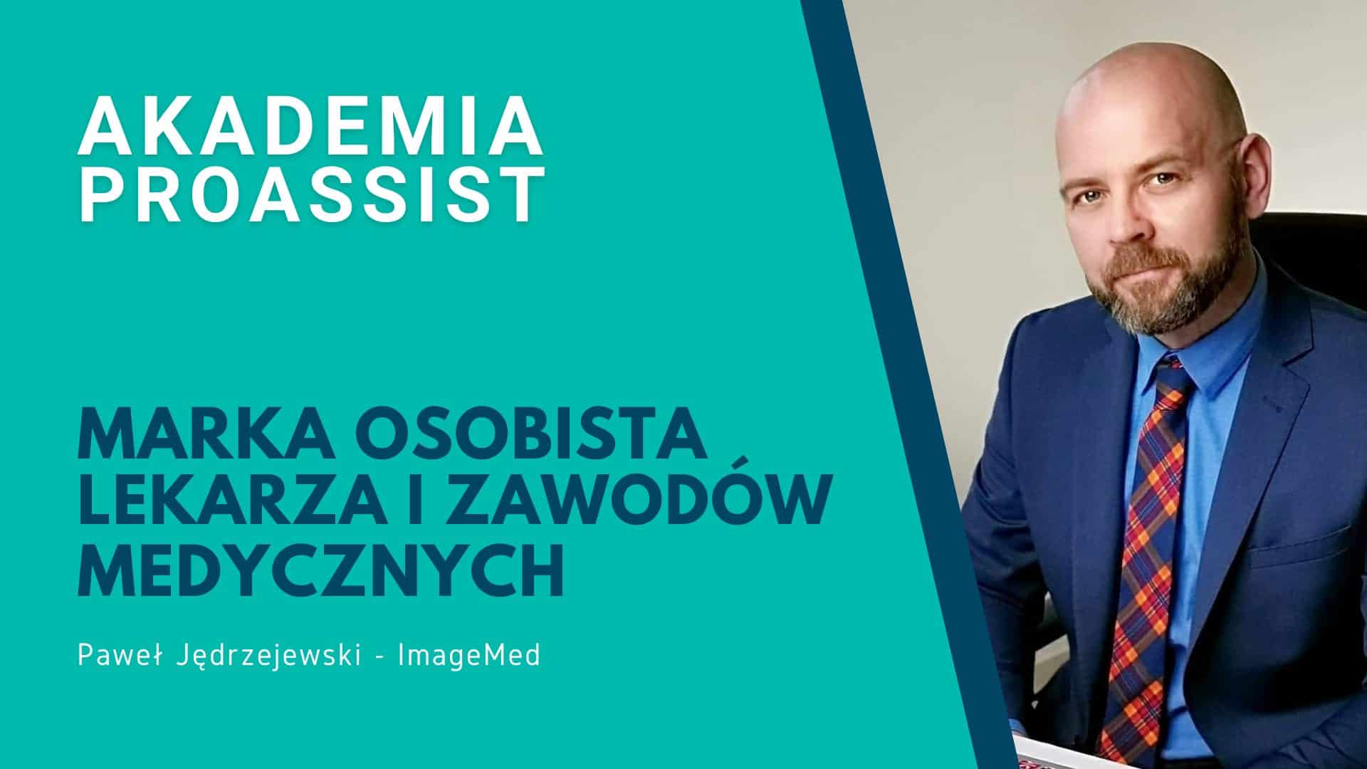 Akademia Proassist, marka osobista lekarzy, prowadzi Paweł Jędrzejewski z ImageMed.