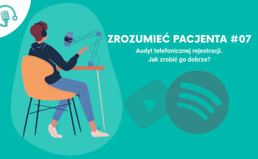 Zrozumieć Pacjenta #07 – Audyt telefonicznej rejestracji – jak zrobić go dobrze