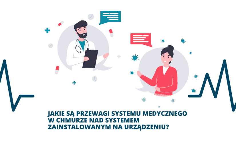 Jakie są przewagi systemu medycznego w chmurze nad systemem zainstalowanym na urządzeniu?