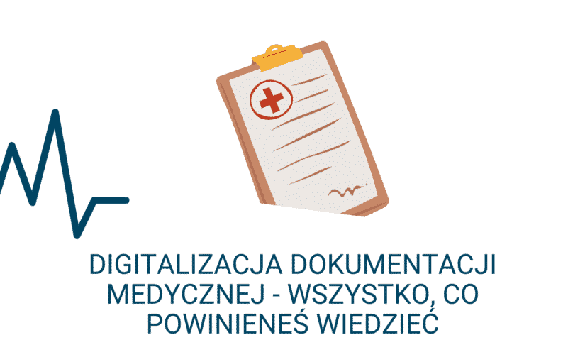 Digitalizacja dokumentacji medycznej – wszystko, co powinieneś wiedzieć