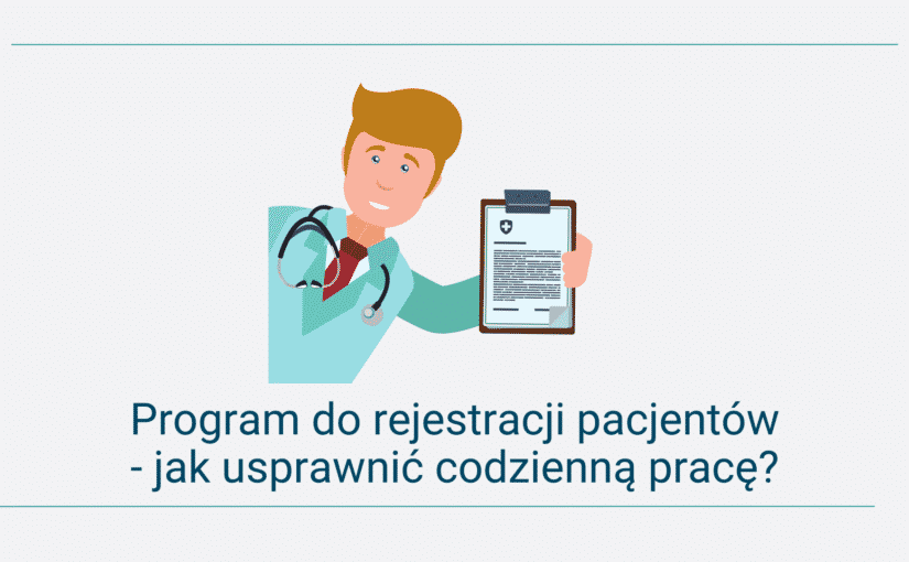Program do rejestracji pacjentów – jak usprawnić codzienną pracę?