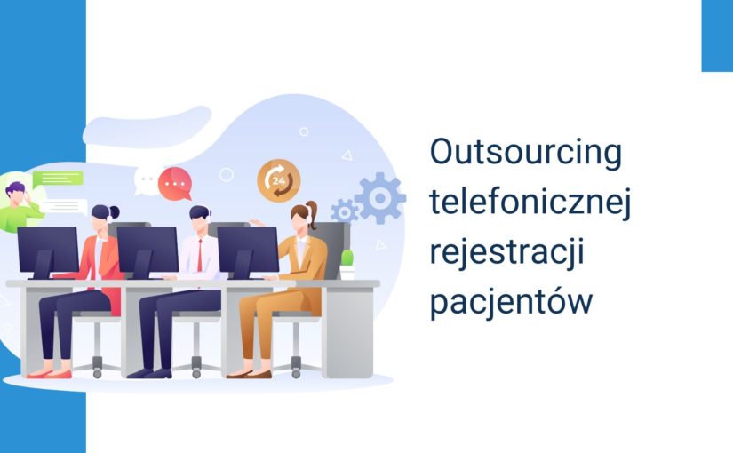Outsourcing telefonicznej rejestracji pacjentów i jego wpływ na rozwój placówki medycznej