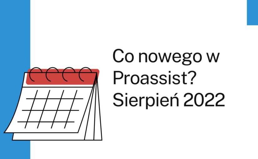 Nowości w systemie Proassist sierpień 2022