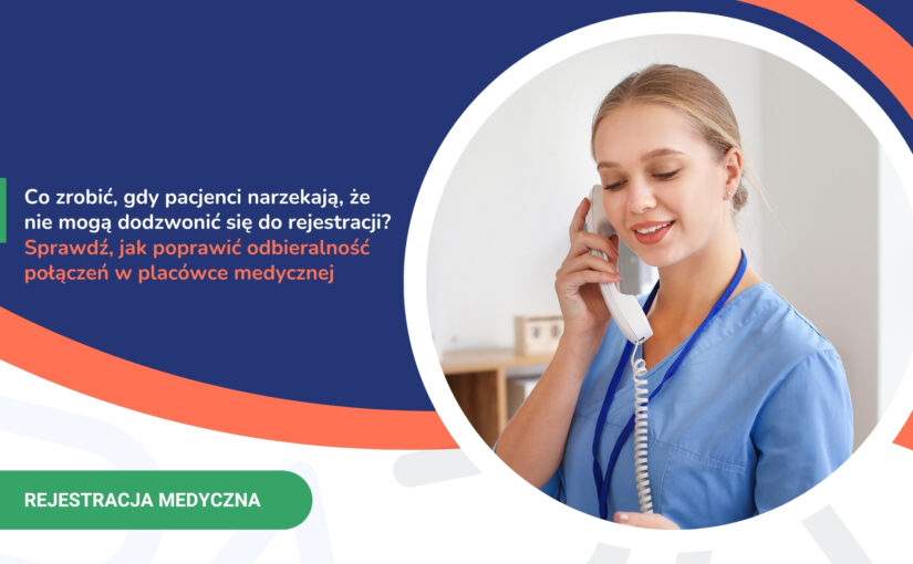 Co&nbsp;zrobić, gdy&nbsp;pacjenci narzekają, że&nbsp;nie mogą dodzwonić się&nbsp;do&nbsp;rejestracji? Sprawdź, jak&nbsp;poprawić odbieralność połączeń w&nbsp;placówce medycznej