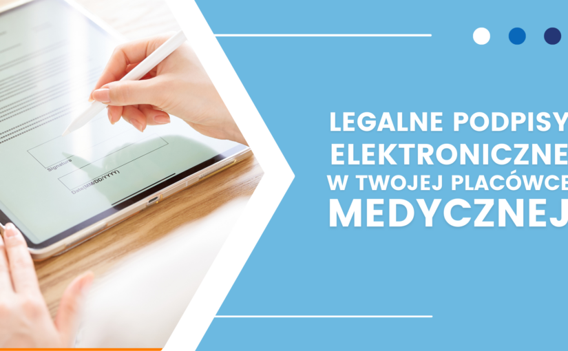 Legalne podpisy elektroniczne w Twojej placówce medycznej!