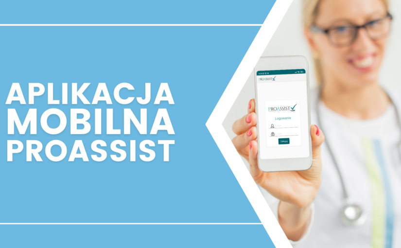 Aplikacja mobilna Proassist – oprogramowanie medyczne w Twoim telefonie!