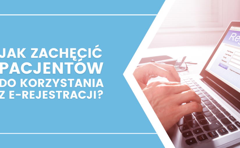 Jak zachęcić pacjentów do umawiania się na wizyty przez Internet?