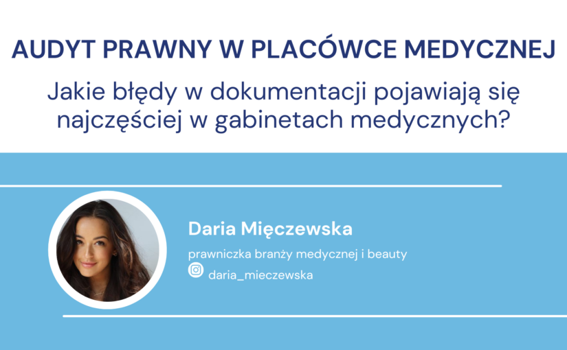 Audyt prawny w placówce medycznej. Jakie błędy w dokumentacji pojawiają się najczęściej w gabinetach.