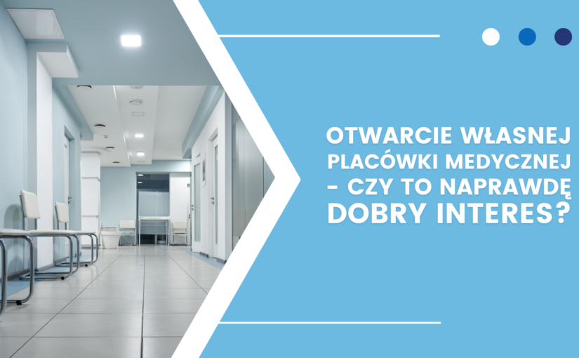 Otwarcie własnej placówki medycznej – czy to taki świetny interes?