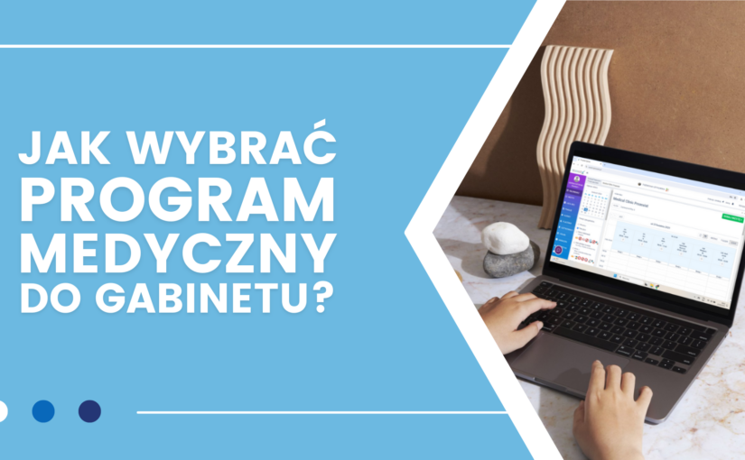 Jak wybrać program medyczny dla gabinetu lekarskiego?