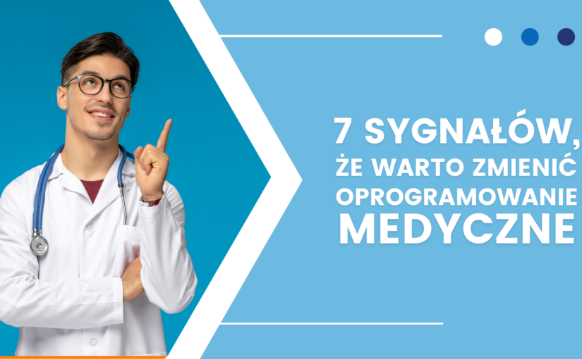 7 sygnałów, że powinieneś zmienić system medyczny