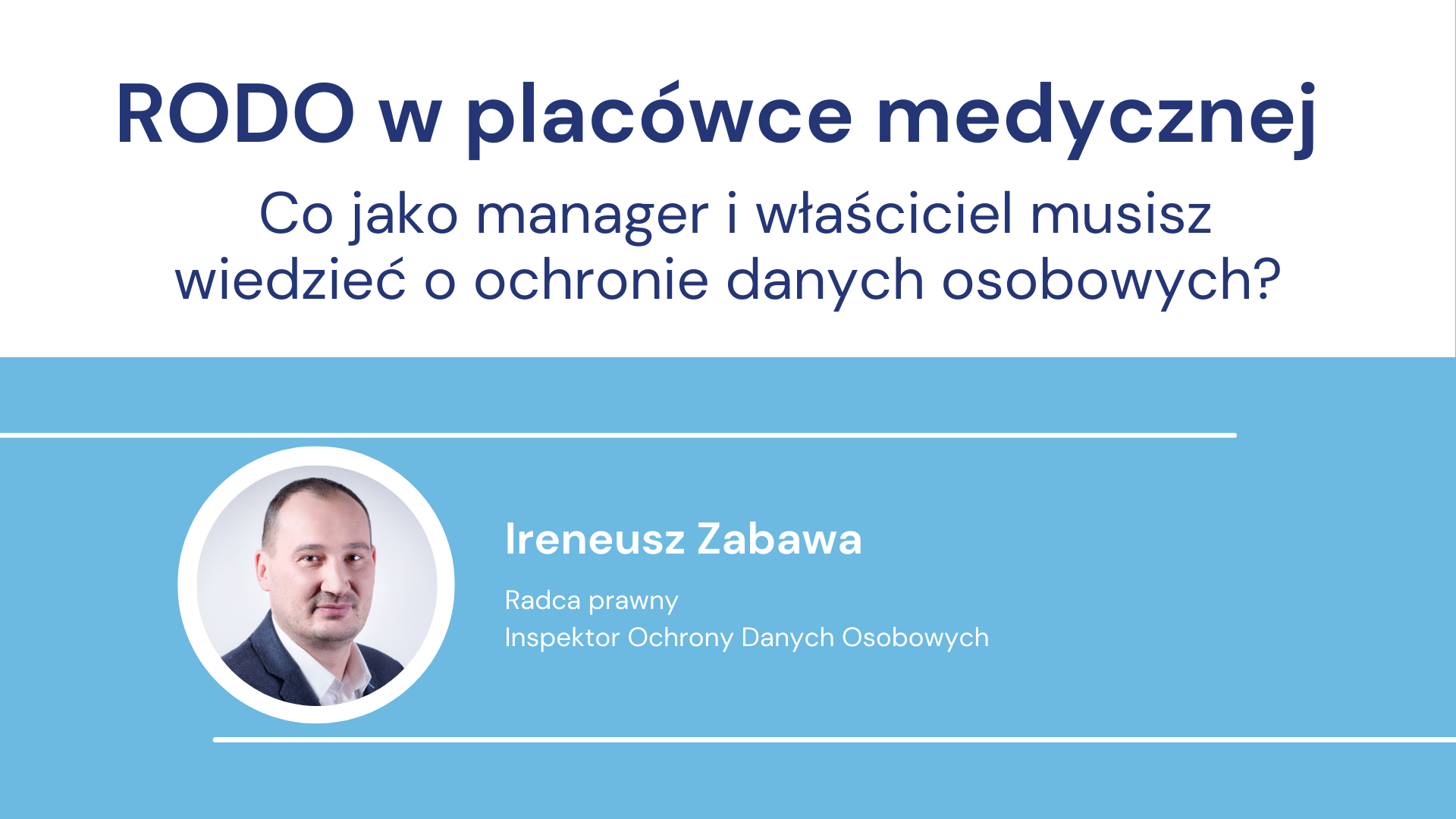 Informacja o RODO dla managerów placówek medycznych, przygotowana przez Ireneusza Zabawę.