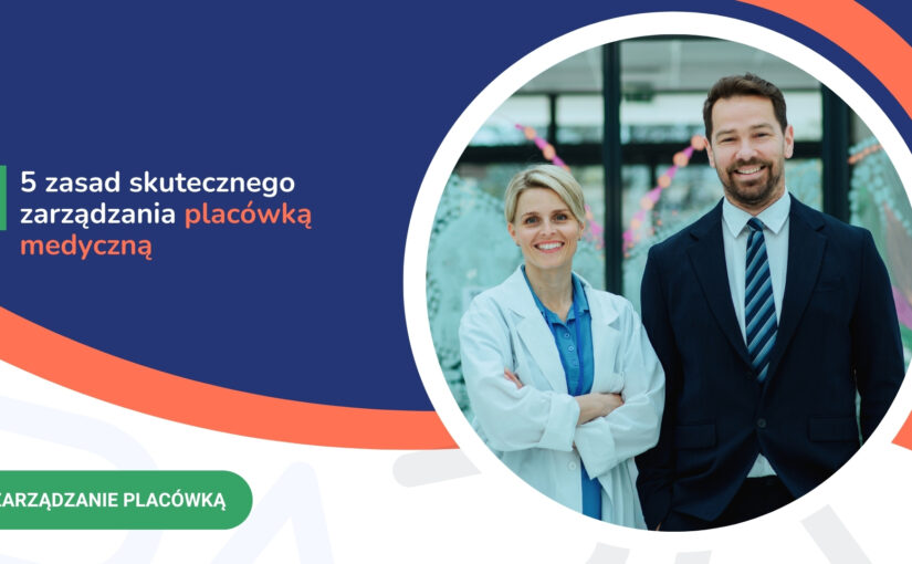 5 zasad skutecznego zarządzania placówką medyczną