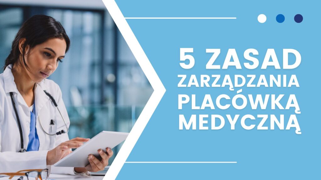 5 zasad zarządzania placówką medyczną.