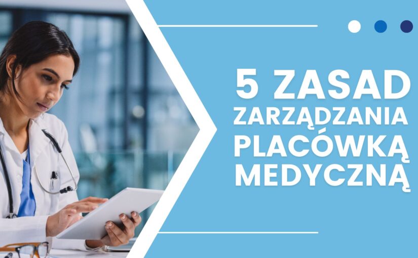 5 zasad zarządzania placówką medyczną