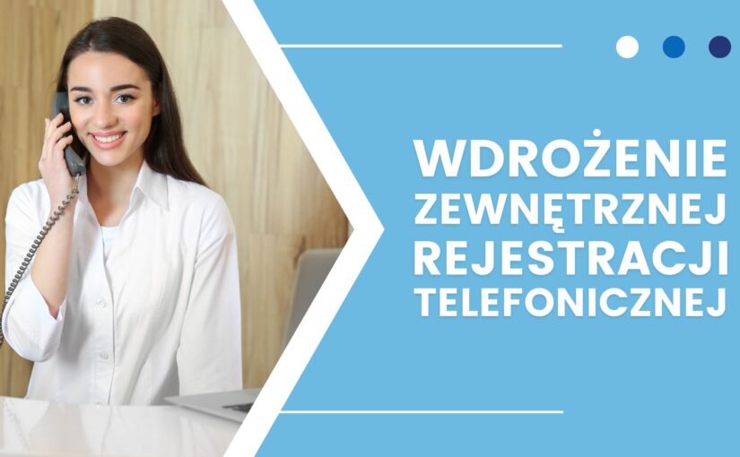 Jak przebiega proces wdrożenia usługi zewnętrznej rejestracji telefonicznej do placówki medycznej?