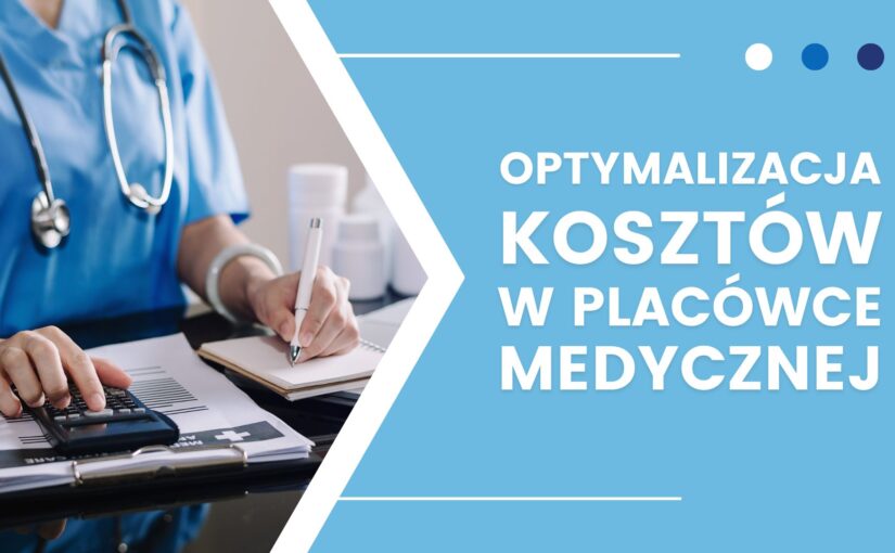 Optymalizacja kosztów w placówkach medycznych: najlepsze praktyki i strategie