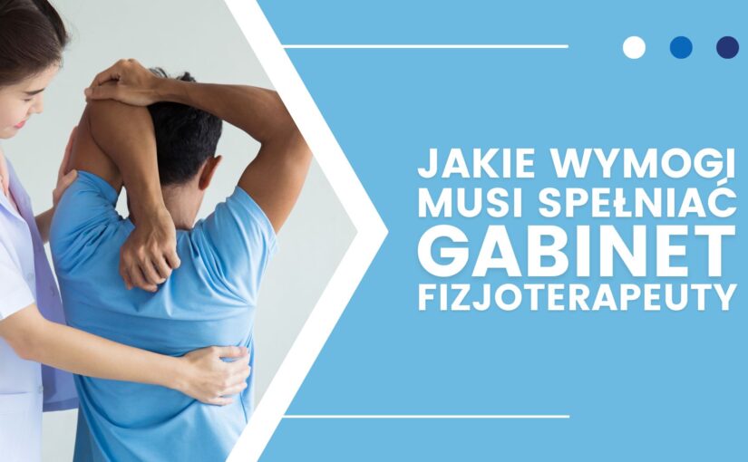 Jakie wymogi musi spełniać gabinet fizjoterapii?