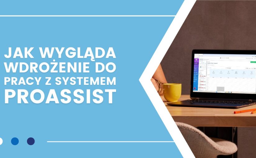 Jak działa wdrożenie nowych użytkowników do pracy z systemem Proassist?