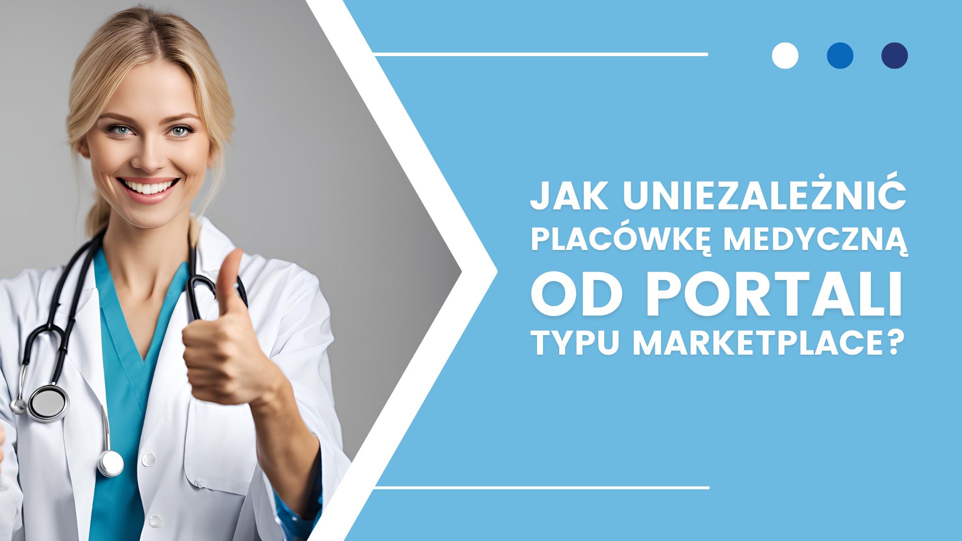 Obrazek przedstawiający uśmiechniętą lekarkę i podpis: "Jak uniezależnić placówkę medyczną od portali typu marketplace" ZnanyLekarz, Kliniki,pl