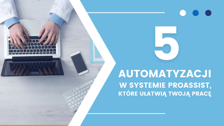 5 automatyzacji w systemie proassist, które usprawnią Twoją pracę