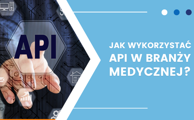 Co to jest API? Jak wykorzystać API w branży medycznej?