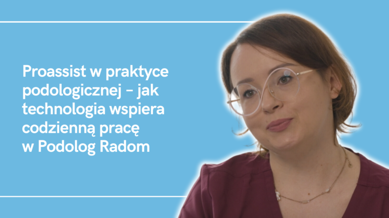 Proassist w praktyce podologicznej – jak technologia wspiera codzienną pracę w Podolog Radom