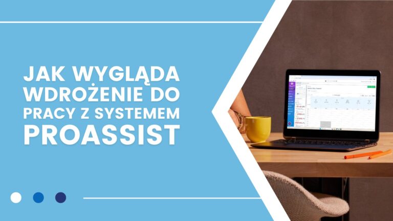 Jak wygląda wdrożenie nowych użytkowników do pracy z systemem Proassist?