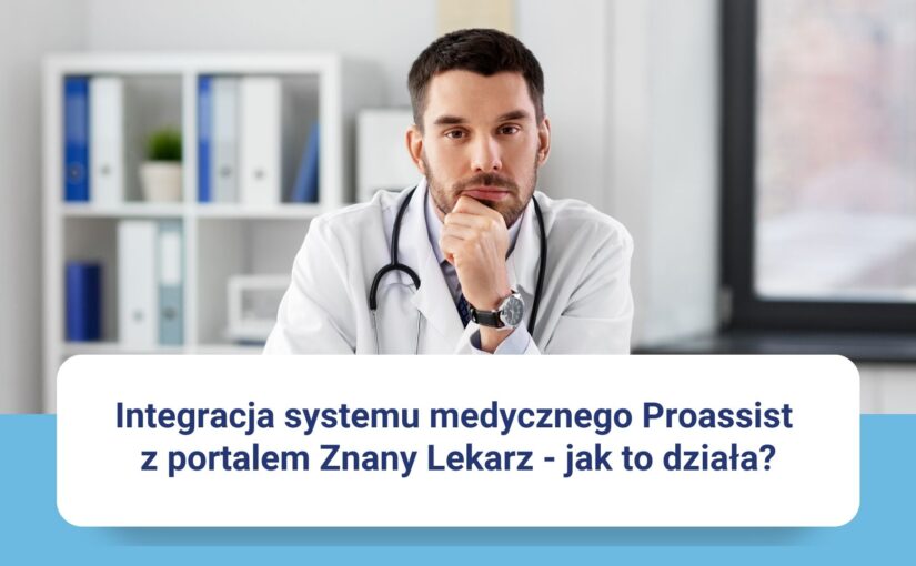 Synchronizacja programu medycznego Proassist z API Znany Lekarz – czyli jak sprawić, by kalendarze zostały dobrze zintegrowane?