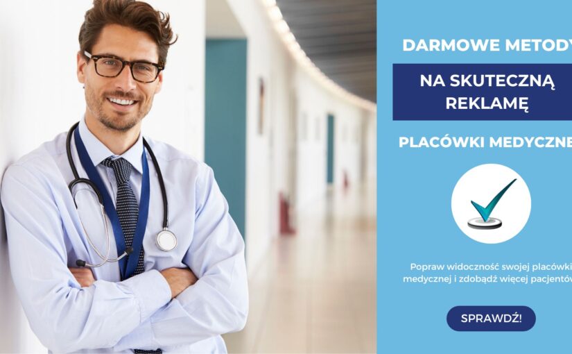 Darmowe metody na skuteczną reklamę placówki medycznej i pozyskanie pacjentów