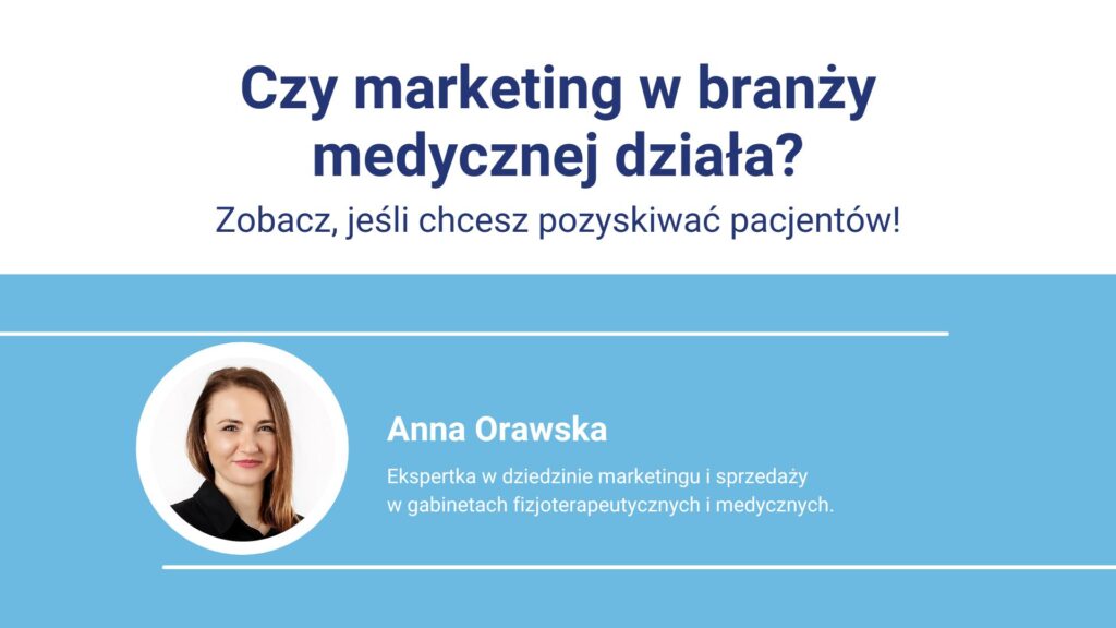 Marketing w medycynie, prezentacja Anny Orawskiej, ekspertki ds. marketingu i sprzedaży.