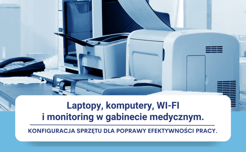 Laptopy, komputery, WI-FI i monitoring w gabinecie medycznym.