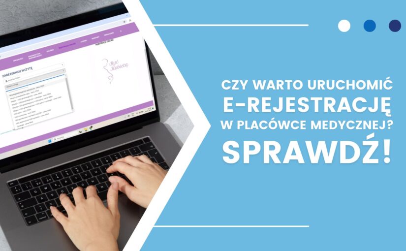 Czy warto korzystać z e-rejestracji w placówce medycznej?