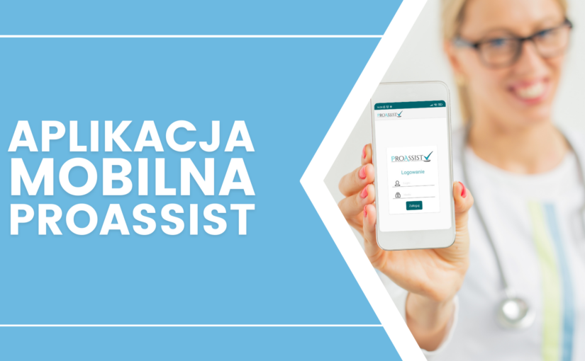 Aplikacja mobilna Proassist – oprogramowanie medyczne w Twoim telefonie!