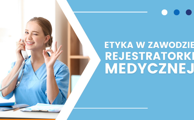 Etyka w zawodzie rejestratorki medycznej – wszystko, co musisz wiedzieć