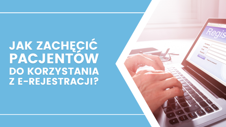 Jak zachęcić pacjentów do umawiania się na wizyty przez Internet?