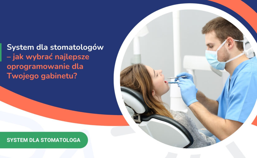 System dla stomatologów – jak&nbsp;wybrać najlepsze oprogramowanie dla Twojego gabinetu?