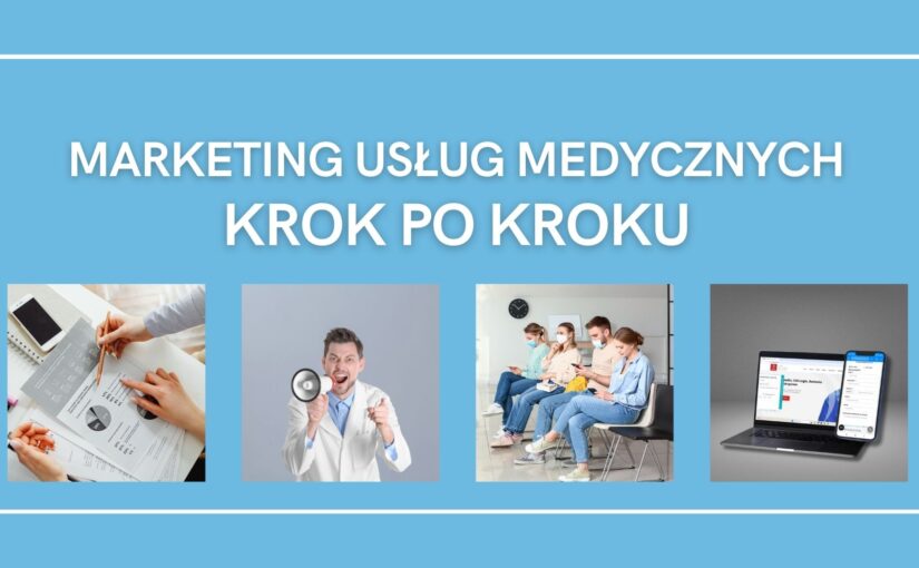 Marketing usług medycznych krok po kroku