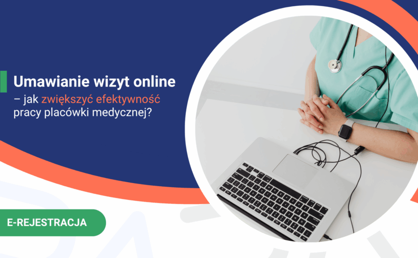 Umawianie wizyt online – jak zwiększyć efektywność pracy placówki medycznej?