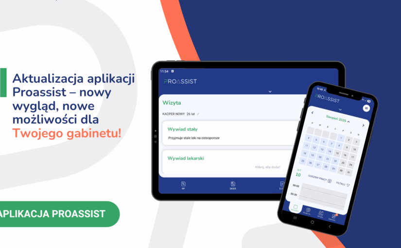 Aktualizacja aplikacji Proassist – nowy wygląd, nowe możliwości dla Twojego gabinetu!