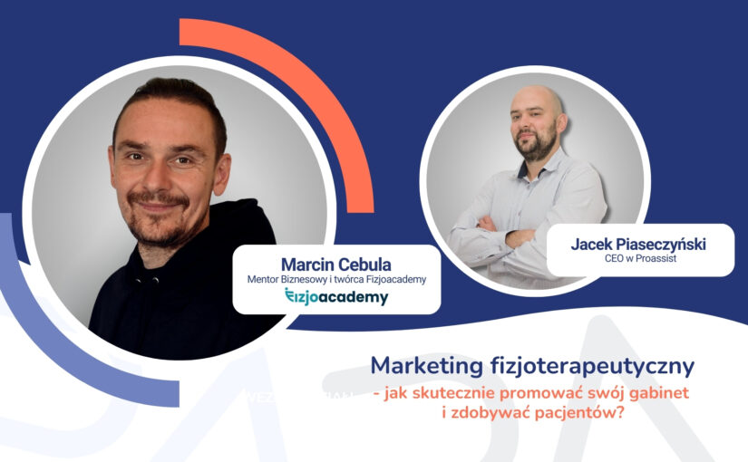 Webinar: Marketing fizjoterapeutyczny — jak skutecznie promować swój gabinet i zdobywać pacjentów? – rozmowa z Marcinem Cebulą, Mentorem Biznesowym i założycielem Fizjoacademy