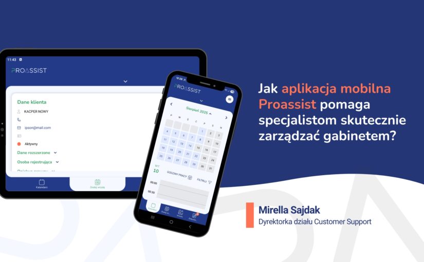 Webinar: Jak aplikacja mobilna Proassist pomaga specjalistom skutecznie zarządzać gabinetem? – rozmowa z Mirellą Sajdak – dyrektorką zespołu Customer Support