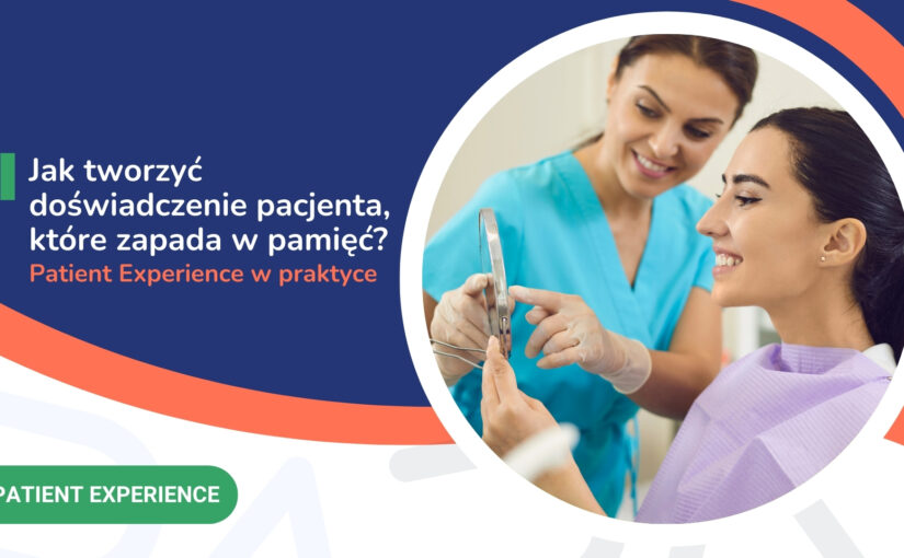 Jak tworzyć doświadczenie pacjenta, które zapada w pamięć? Patient Experience w praktyce