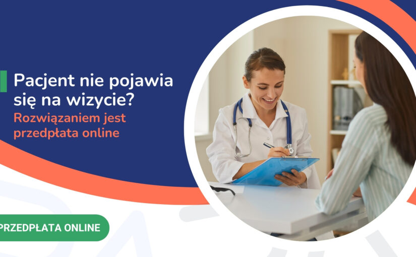 Pacjent nie pojawia się na wizycie? Rozwiązaniem jest przedpłata online