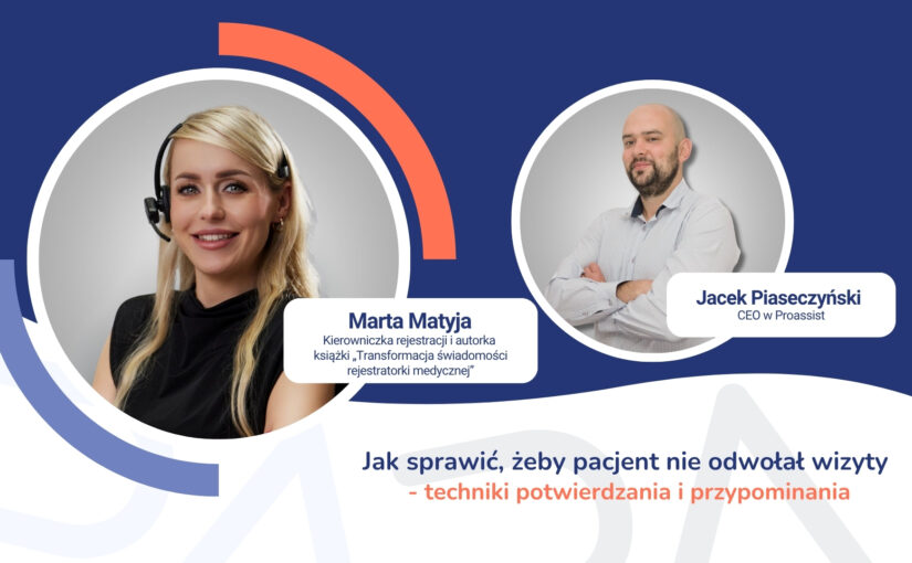 Webinar: Jak sprawić, żeby pacjent nie odwołał wizyty – skuteczne techniki potwierdzania i przypominania – rozmowa z Martą Matyją, kierowniczką rejestracji