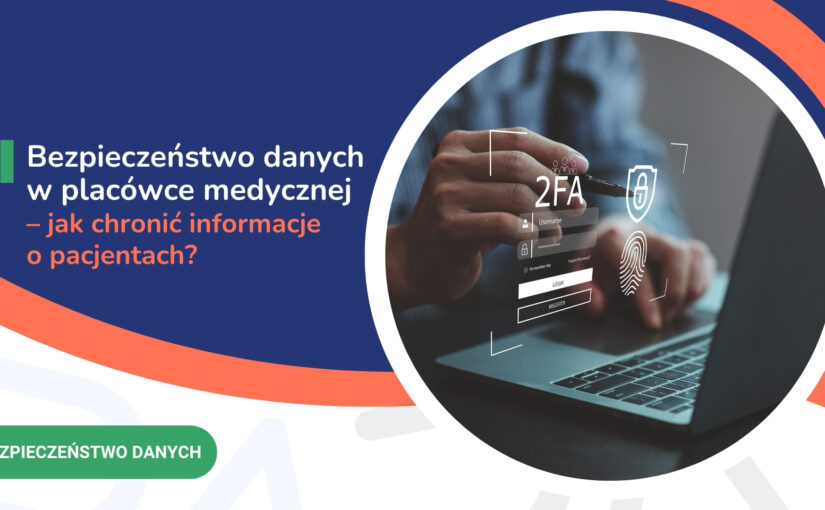 Bezpieczeństwo danych w placówce medycznej – jak chronić informacje o pacjentach?