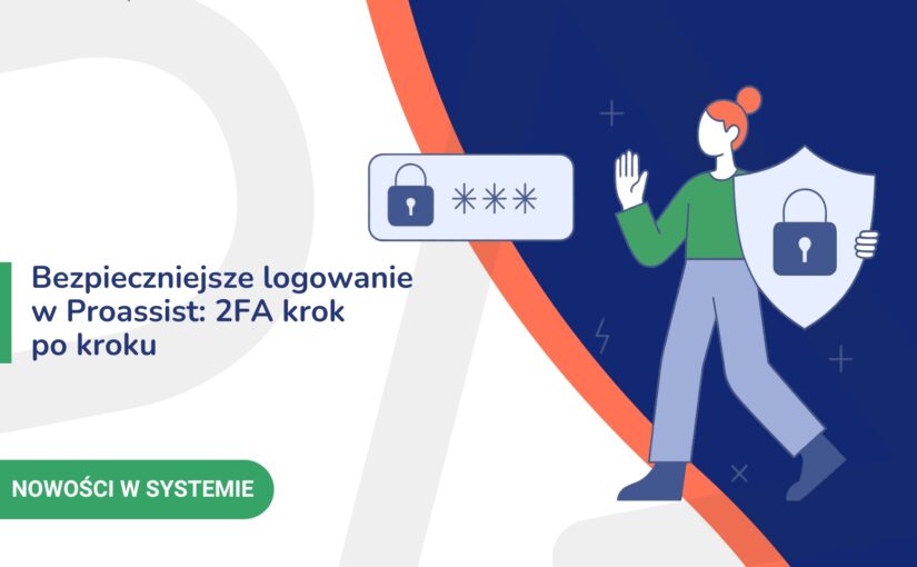 Bezpieczniejsze logowanie w Proassist: 2FA krok po kroku