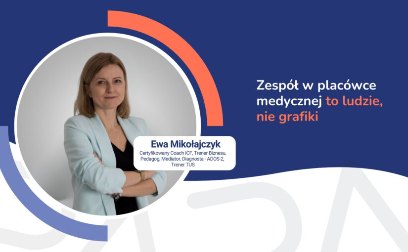 Zespół w&nbsp;placówce medycznej to&nbsp;ludzie, nie grafiki – komunikacja wewnętrzna w&nbsp;placówce medycznej. Rozmowa z&nbsp;Ewą Mikołajczyk, trenerką komunikacji.